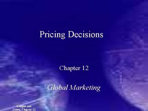 Pricing Decisions Chapter 12 Global Marketing Keegan and