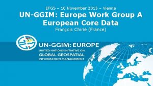 EFGS 10 November 2015 Vienna UNGGIM Europe Work