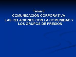 Tema 8 COMUNICACIN CORPORATIVA LAS RELACIONES CON LA