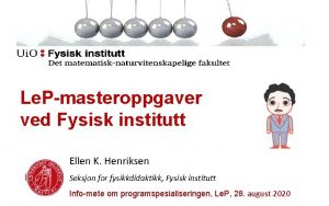 Le Pmasteroppgaver ved Fysisk institutt Ellen K Henriksen