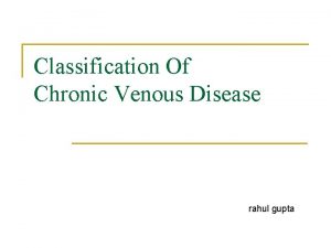 Classification Of Chronic Venous Disease rahul gupta History