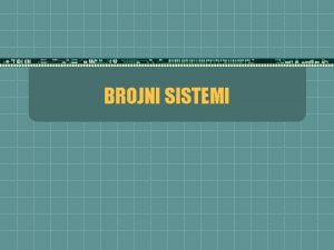 BROJNI SISTEMI ncifreni cijeli brojevi u decimalnom brojnom