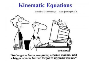 Kinematic Equations Kinematic Equations Recall 1 dimensional kinematic