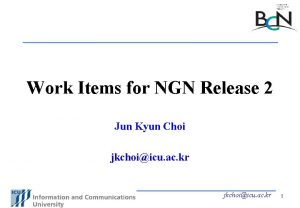 Work Items for NGN Release 2 Jun Kyun