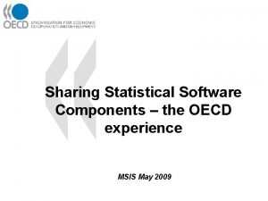 Sharing Statistical Software Components the OECD experience MSIS