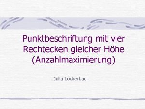 Punktbeschriftung mit vier Rechtecken gleicher Hhe Anzahlmaximierung Julia