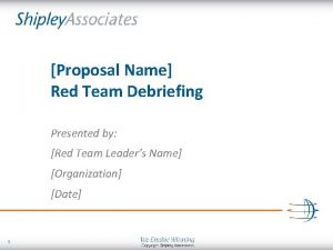 Proposal Name Red Team Debriefing Presented by Red