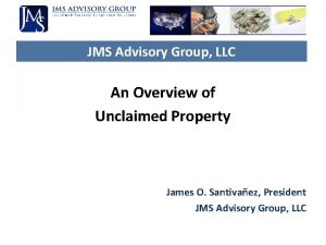 JMS Advisory Group LLC An Overview of Unclaimed
