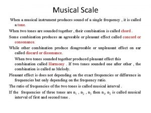 Musical Scale When a musical instrument produces sound