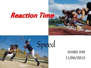 Reaction Time Speed SHMD 249 11042013 Reaction Time