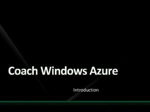 Coach Windows Azure Introduction Windows Azure Windows Azure