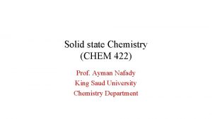 Solid state Chemistry CHEM 422 Prof Ayman Nafady