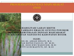 PROGRAM IPTEKS BAGI MASYARAKAT Ib M REHABILITASI LAHAN