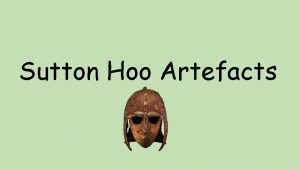 Sutton Hoo Artefacts Back in 1939 a really