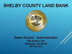 SHELBY COUNTY LAND BANK Dawn Kinard Administrator 584