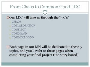 From Chaos to Common Good LDC Our LDC