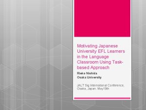 Motivating Japanese University EFL Learners in the Language