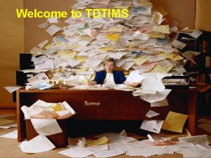 Welcome to TDTIMS Bonnie TDTIMS is Changing w
