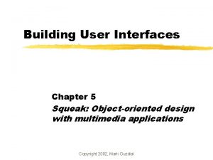 Building User Interfaces Chapter 5 Squeak Objectoriented design