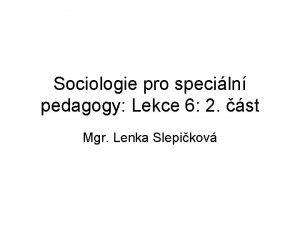 Sociologie pro speciln pedagogy Lekce 6 2 st