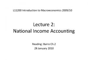 L 11200 Introduction to Macroeconomics 200910 Lecture 2