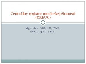 Centrlny register umeleckej innosti CREU Mgr Jn GRMAN