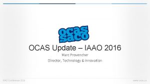 OCAS Update IAAO 2016 Marc Provencher Director Technology