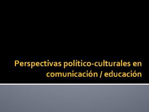 Perspectivas polticoculturales en comunicacin educacin Investigacin crtica de