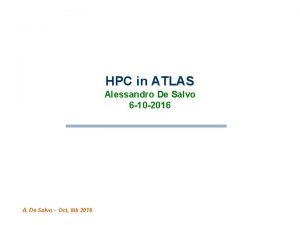 HPC in ATLAS Alessandro De Salvo 6 10