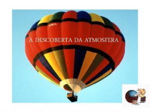 DESCOBERTA DA ATMOSFERA TERRESTRE ATMOSFERSA A Terra est