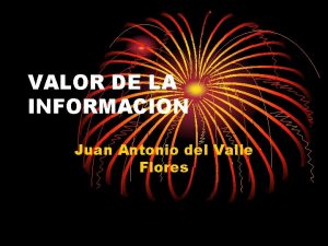 VALOR DE LA INFORMACION Juan Antonio del Valle