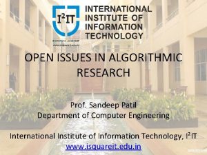 OPEN ISSUES IN ALGORITHMIC RESEARCH Prof Sandeep Patil