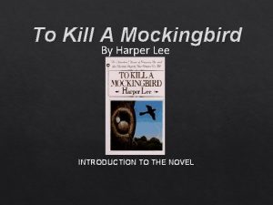 To Kill A Mockingbird By Harper Lee INTRODUCTION