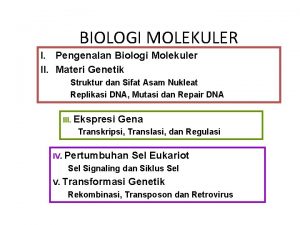 BIOLOGI MOLEKULER I Pengenalan Biologi Molekuler II Materi