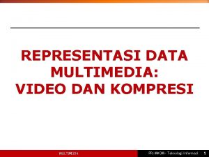 REPRESENTASI DATA MULTIMEDIA VIDEO DAN KOMPRESI MULTIMEDIA PPs