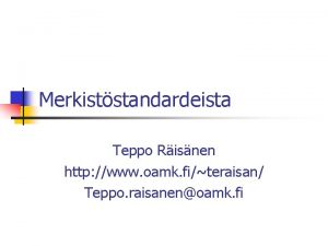 Merkiststandardeista Teppo Risnen http www oamk fiteraisan Teppo