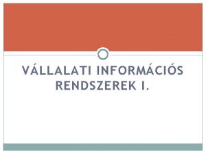 VLLALATI INFORMCIS RENDSZEREK I Adathiba elhelyezkedse s azonostsuk