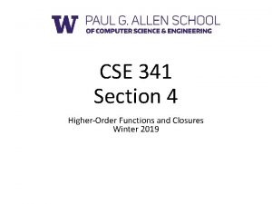 CSE 341 Section 4 HigherOrder Functions and Closures