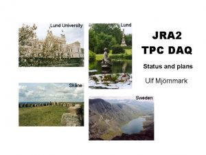 Lund University Lund JRA 2 TPC DAQ Status