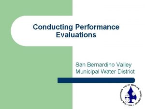 Conducting Performance Evaluations San Bernardino Valley Municipal Water