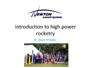 Introduction to high power rocketry Dr Adam M