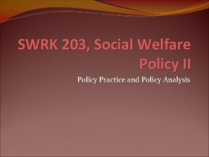 SWRK 203 Social Welfare Policy II Policy Practice