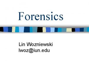 Forensics Lin Wozniewski lwoziun edu Safety n Students