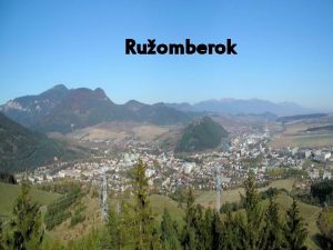 Ruomberok Lage Ruomberok ist eine Bezirkstadt und ein