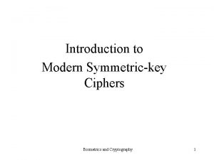 Introduction to Modern Symmetrickey Ciphers Biometrics and Cryptography