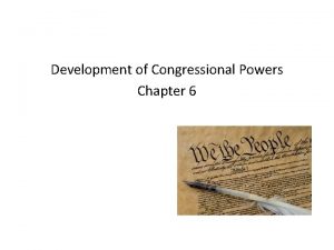 Development of Congressional Powers Chapter 6 Constitutional Powers