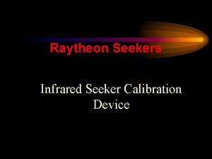 Raytheon Seekers Infrared Seeker Calibration Device Outline Team