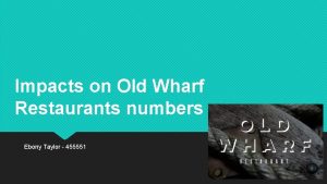 Impacts on Old Wharf Restaurants numbers Ebony Taylor