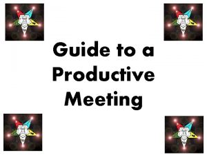 Guide to a Productive Meeting Getting Organized If