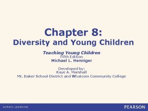 Chapter 8 Diversity and Young Children Teaching Young